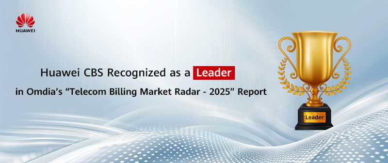 Huawei CBS Recognized as a Leader in Omdia’s “Telecom Billing Market Radar – 2025” Report